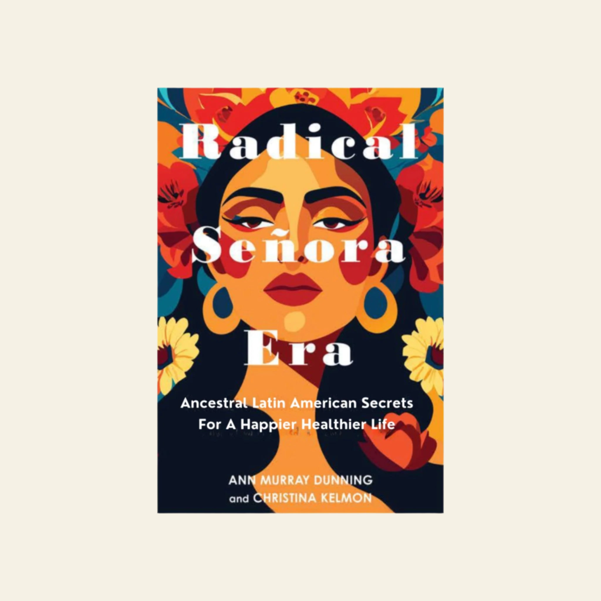 Radical Señora Era - Ancestral Latin American Secrets for a Happier, Healthier Life (Pre-Order)