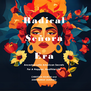 Radical Señora Era - Ancestral Latin American Secrets for a Happier, Healthier Life (Pre-Order)